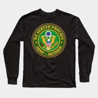 We Served Proudly - Army Retired Long Sleeve T-Shirt